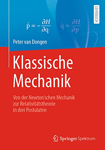 Klassische Mechanik: Von der Newton’schen Mechanik zur Relativitätstheorie in drei Postulaten von Springer Spektrum